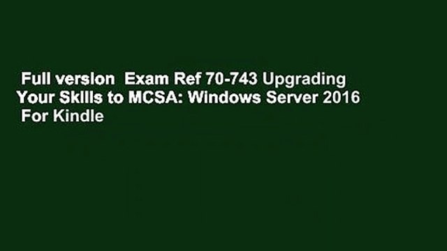 Full version Exam Ref 70-743 Upgrading Your Skills to MCSA: Windows Server 2016 For Kindle