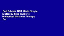 Full E-book  DBT Made Simple: A Step-by-Step Guide to Dialectical Behavior Therapy  For Kindle