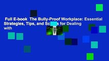 Full E-book  The Bully-Proof Workplace: Essential Strategies, Tips, and Scripts for Dealing with