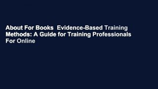 About For Books  Evidence-Based Training Methods: A Guide for Training Professionals  For Online