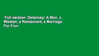 Full version  Delancey: A Man, a Woman, a Restaurant, a Marriage  For Free