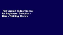 Full version  Indoor Bonsai for Beginners: Selection - Care - Training  Review