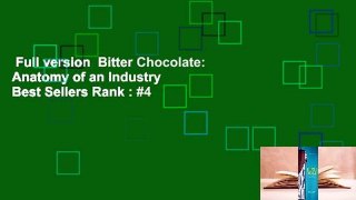 Full version  Bitter Chocolate: Anatomy of an Industry  Best Sellers Rank : #4