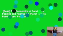 [Read] The Economics of Food: How Feeding and Fueling the Planet Affects Food Prices  For Free
