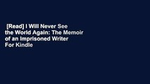 [Read] I Will Never See the World Again: The Memoir of an Imprisoned Writer  For Kindle