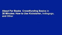 About For Books  Crowdfunding Basics in 30 Minutes: How to Use Kickstarter, Indiegogo, and Other