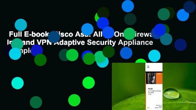 Full E-book Cisco Asa: All-In-One Firewall, Ips, and VPN Adaptive Security Appliance Complete