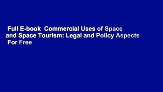 Full E-book  Commercial Uses of Space and Space Tourism: Legal and Policy Aspects  For Free