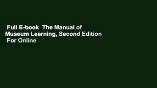 Full E-book  The Manual of Museum Learning, Second Edition  For Online