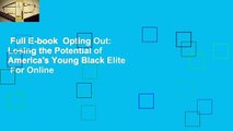 Full E-book  Opting Out: Losing the Potential of America's Young Black Elite  For Online