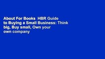 About For Books  HBR Guide to Buying a Small Business: Think big, Buy small, Own your own company