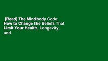 [Read] The Mindbody Code: How to Change the Beliefs That Limit Your Health, Longevity, and