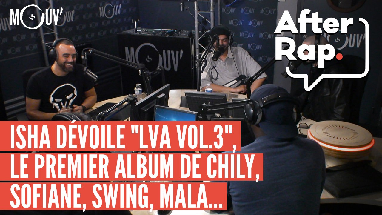 AFTER RAP : Isha dévoile "LVA Vol.3", le premier album de Chily, Sofiane,  Swing, Mala... - Vidéo Dailymotion