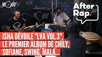 AFTER RAP : Isha dévoile "LVA Vol.3", le premier album de Chily, Sofiane, Swing, Mala...