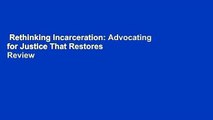 Rethinking Incarceration: Advocating for Justice That Restores  Review