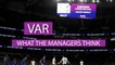 VAR - What do the managers think?