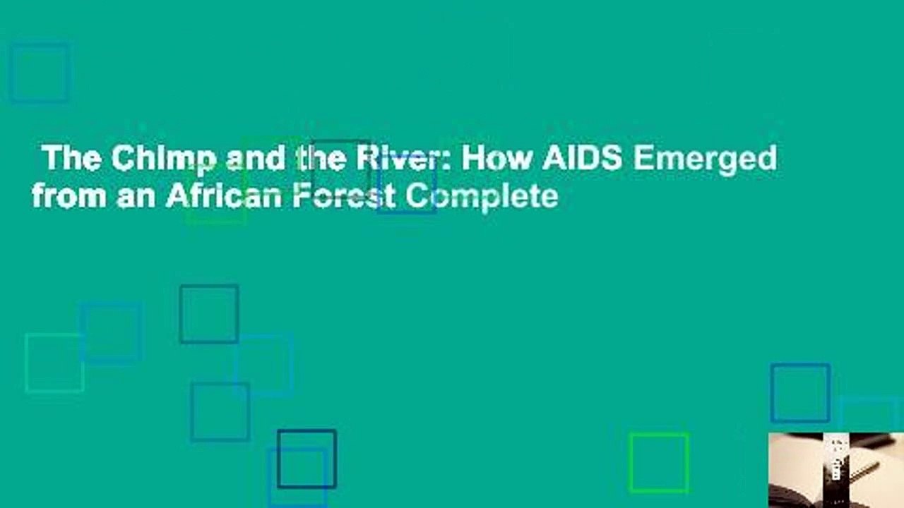 The Chimp and the River: How AIDS Emerged from an African Forest Complete
