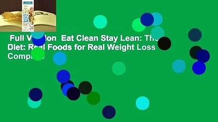 Full Version  Eat Clean Stay Lean: The Diet: Real Foods for Real Weight Loss Complete