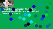 [Read] Super Attractor: Methods for Manifesting a Life beyond Your Wildest Dreams  For Online