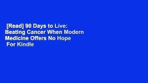 [Read] 90 Days to Live: Beating Cancer When Modern Medicine Offers No Hope  For Kindle