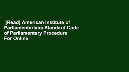 [Read] American Institute of Parliamentarians Standard Code of Parliamentary Procedure  For Online