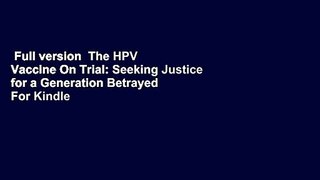 Full version  The HPV Vaccine On Trial: Seeking Justice for a Generation Betrayed  For Kindle
