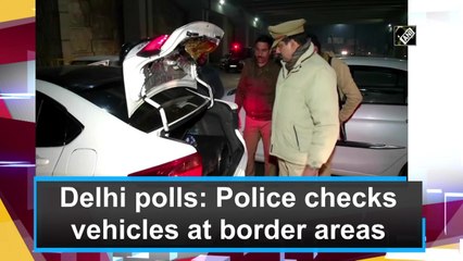 Delhi polls: Police checks vehicles at border areas