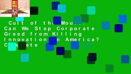 Cult of the Mouse: Can We Stop Corporate Greed from Killing Innovation in America? Complete