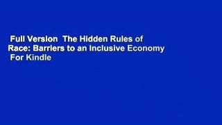 Full Version  The Hidden Rules of Race: Barriers to an Inclusive Economy  For Kindle