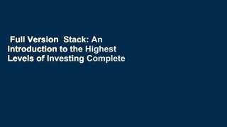 Full Version  Stack: An Introduction to the Highest Levels of Investing Complete