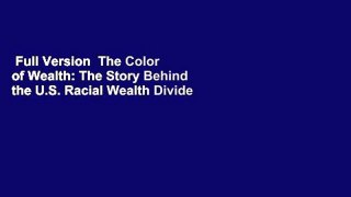 Full Version  The Color of Wealth: The Story Behind the U.S. Racial Wealth Divide  Review