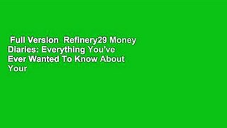 Full Version  Refinery29 Money Diaries: Everything You've Ever Wanted To Know About Your
