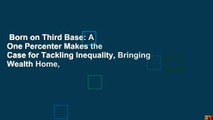 Born on Third Base: A One Percenter Makes the Case for Tackling Inequality, Bringing Wealth Home,