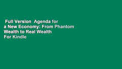 Full Version  Agenda for a New Economy: From Phantom Wealth to Real Wealth  For Kindle