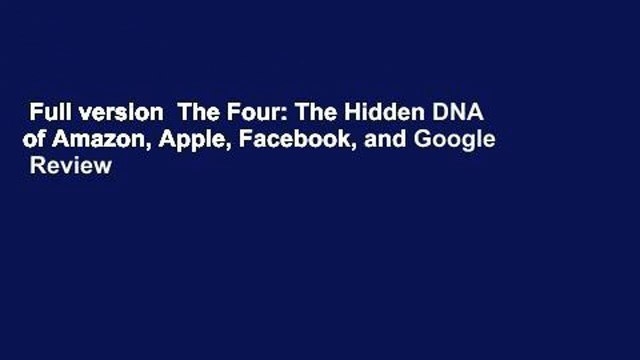 Full version The Four: The Hidden DNA of Amazon, Apple, Facebook, and Google Review