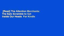 [Read] The Attention Merchants: The Epic Scramble to Get Inside Our Heads  For Kindle