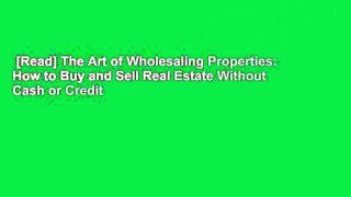 [Read] The Art of Wholesaling Properties: How to Buy and Sell Real Estate Without Cash or Credit