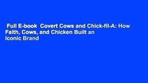 Full E-book  Covert Cows and Chick-fil-A: How Faith, Cows, and Chicken Built an Iconic Brand