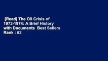 [Read] The Oil Crisis of 1973-1974: A Brief History with Documents  Best Sellers Rank : #2