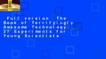 Full version  The Book of Terrifyingly Awesome Technology: 27 Experiments for Young Scientists