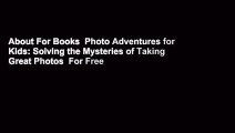 About For Books  Photo Adventures for Kids: Solving the Mysteries of Taking Great Photos  For Free