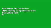Full version  The Powerscore GMAT Reading Comprehension Bible  Best Sellers Rank : #1