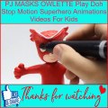 Motion Toy - PJ MASKS OWLETTE Play Doh Stop Motion Superhero Animations Videos For Kids