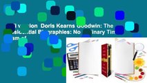 Full version  Doris Kearns Goodwin: The Presidential Biographies: No Ordinary Time, Team of