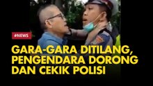 Gara-gara Ditilang, Pengendara Dorong dan Cekik Polisi