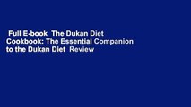 Full E-book  The Dukan Diet Cookbook: The Essential Companion to the Dukan Diet  Review