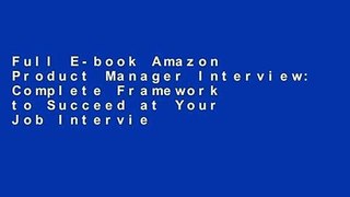 Full E-book Amazon Product Manager Interview: Complete Framework to Succeed at Your Job Interview