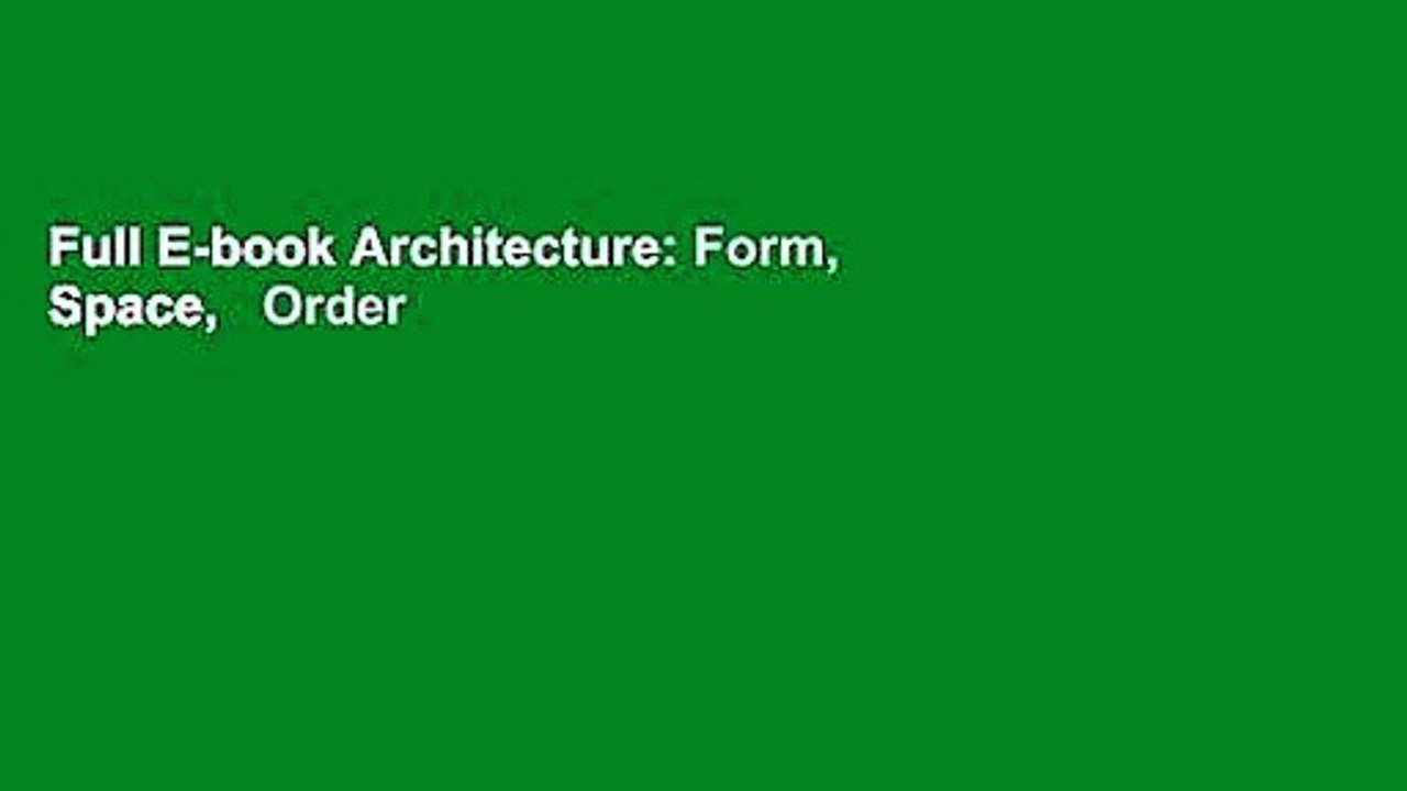 Full E-book Architecture: Form, Space,   Order by Francis D. K. Ching