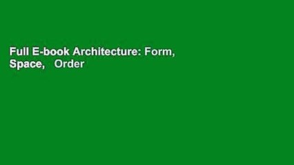 Full E-book Architecture: Form, Space,   Order by Francis D. K. Ching