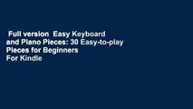 Full version  Easy Keyboard and Piano Pieces: 30 Easy-to-play Pieces for Beginners  For Kindle